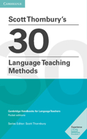Scott Thornbury's 30 Language Teaching Methods Pocket Editions: Cambridge Handbooks for Language Teachers Pocket Editions(Cambridge Handbooks for Language Teachers)