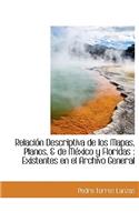 Relaci N Descriptiva de Los Mapas, Planos, & de Mexico y Floridas: Existentes En El Archivo General