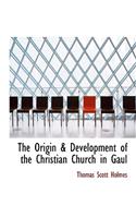 The Origin & Development of the Christian Church in Gaul