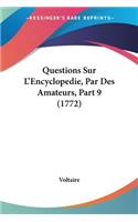 Questions Sur L'Encyclopedie, Par Des Amateurs, Part 9 (1772): (French)