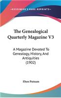 The Genealogical Quarterly Magazine V3: A Magazine Devoted To Genealogy, History, And Antiquities (1902)