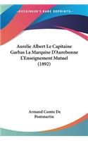 Aurelie Albert Le Capitaine Garbas La Marquise D'Aurebonne L'Enseignement Mutuel (1892)
