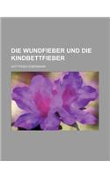 Die Wundfieber Und Die Kindbettfieber: (English)