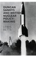 Duncan Sandys and British Nuclear Policy-Making