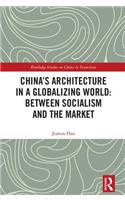 China's Architecture in a Globalizing World: Between Socialism and the Market