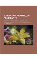 Manual of Reading, in Four Parts; Orthophony, Class Methods, Gesture, and Elocution. Designed for Teachers and Students