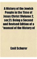 A History of the Jewish People in the Time of Jesus Christ (Volume 2, Ser.2); Being a Second and Revised Edition of a 