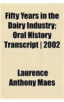 Fifty Years in the Dairy Industry; Oral History Transcript - 2002