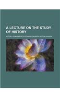 A Lecture on the Study of History