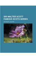 Sir Walter Scott Famous Scots Series: (Famous Scots)