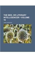 The Bee, or Literary Intelligencer (Volume 16): (English)