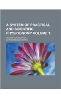 A System of Practical and Scientific Physiognomy Volume 1; Or, How to Read Faces