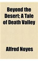 Beyond the Desert; A Tale of Death Valley
