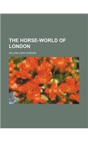 The Horse-World of London