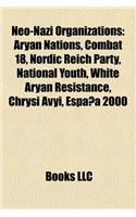 Neo-Nazi Organizations: Aryan Brotherhood, Combat 18, Nordic Reich Party, National Youth, White Aryan Resistance, Golden Dawn, Espa a 2000(English)