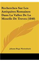 Recherches Sur Les Antiquites Romaines Dans La Vallee De La Moselle De Treves (1840)