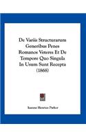 De Variis Structurarum Generibus Penes Romanos Veteres Et De Tempore Quo Singula In Usum Sunt Recepta (1868)