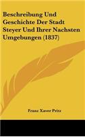 Beschreibung Und Geschichte Der Stadt Steyer Und Ihrer Nachsten Umgebungen (1837)