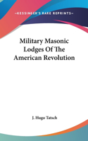 Military Masonic Lodges Of The American Revolution