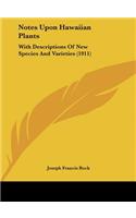 Notes Upon Hawaiian Plants: With Descriptions of New Species and Varieties (1911)
