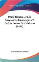 Breve Resena de Los Sucesos de Guadalajara y de Las Lomas de Calderon (1861)