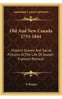 Old And New Canada 1753-1844: Historic Scenes And Social Pictures Or, The Life Of Joseph-Francois Perrault(English)
