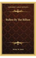 Bullets By The Billion