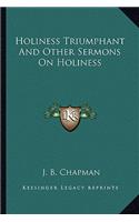 Holiness Triumphant and Other Sermons on Holiness