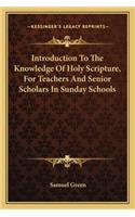 Introduction To The Knowledge Of Holy Scripture, For Teachers And Senior Scholars In Sunday Schools