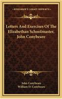 Letters and Exercises of the Elizabethan Schoolmaster, John Conybeare