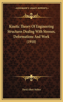Kinetic Theory of Engineering Structures Dealing with Stresses, Deformations and Work (1910)