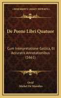 De Ponto Libri Quatuor: Cum Interpretatione Gallica, Et Accuratis Annotationibus (1661)(French)