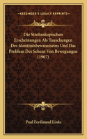 Stroboskopischen Erscheinungen Als Tauschungen Des Identitatsbewusstseins Und Das Problem Des Sehens Von Bewegungen (1907)