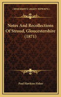 Notes And Recollections Of Stroud, Gloucestershire (1871)