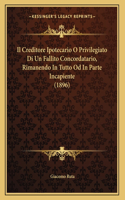 Il Creditore Ipotecario O Privilegiato Di Un Fallito Concordatario, Rimanendo In Tutto Od In Parte Incapiente (1896)