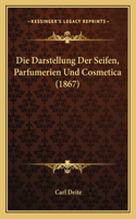 Darstellung Der Seifen, Parfumerien Und Cosmetica (1867)