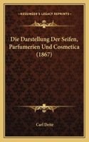 Darstellung Der Seifen, Parfumerien Und Cosmetica (1867)