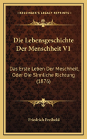 Die Lebensgeschichte Der Menschheit V1: Das Erste Leben Der Meschheit, Oder Die Sinnliche Richtung (1876)