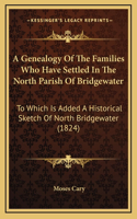 A Genealogy Of The Families Who Have Settled In The North Parish Of Bridgewater