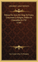 Defense Des Actes Du Clerge De France, Concernant La Religion, Publiee En L'Assemblee De 1765 (1769)