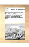 A Description of Stonehenge, Abiry, &C. in Wiltshire. with an Account of the Learning and Discipline of the Druids. to Which Is Added, an Account of Antiquities on Salisbury Plain.: (English)