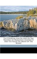 The Charters and By-Laws of the Trustees of Princeton University and the Rules of Order of the Board