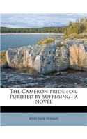 The Cameron Pride: Or, Purified by Suffering: A Novel