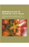 Memoires Du Duc de Raguse de 1792 a 1832; Imprimes Sur Le Manuscrit Original de L'Auteur (6)