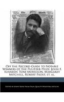 Off the Record Guide to Notable Winners of the Pulitzer Prize: John F. Kennedy, Toni Morrison, Margaret Mitchell, Robert Frost, Et. Al.(English)