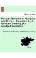 Russian Travellers in Mongolia and China ... Translated by J. Gordon-Cumming. [An Abridged Translation.]