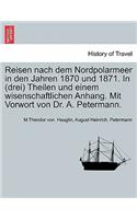 Reisen Nach Dem Nordpolarmeer in Den Jahren 1870 Und 1871. in (Drei) Theilen Und Einem Wisenschaftlichen Anhang. Mit Vorwort Von Dr. A. Petermann. Dritter Theil