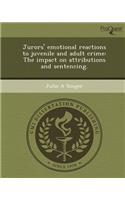 Jurors' Emotional Reactions to Juvenile and Adult Crime: The Impact on Attributions and Sentencing