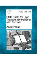 State Trials for High Treason. Embellished with Portraits