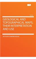 Geological and Topographical Maps, Their Interpretation and Use